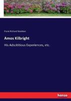 Amos Kilbright:His Adscititious Experiences, etc.