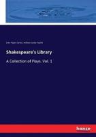 Shakespeare's Library:A Collection of Plays. Vol. 1