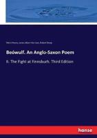 Beówulf. An Anglo-Saxon Poem:II. The Fight at Finnsburh. Third Edition