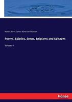 Poems, Epistles, Songs, Epigrams and Epitaphs:Volume I