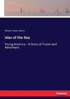 Isles of the Sea:Young America - A Story of Travel and Adventure