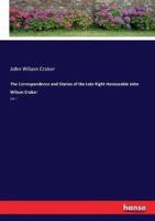 The Correspondence and Diaries of the Late Right Honourable John Wilson Croker:Vol. I