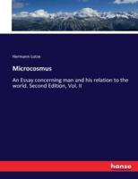 Microcosmus:An Essay concerning man and his relation to the world. Second Edition, Vol. II