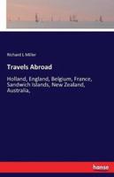 Travels Abroad:Holland, England, Belgium, France, Sandwich Islands, New Zealand, Australia,