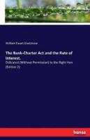 The Bank-Charter Act and the Rate of Interest. :Didicated (Without Permission) to the Right Hon (Edition 2)