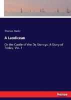 A Laodicean:Or the Castle of the De Stancys. A Story of Today. Vol. I