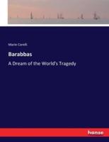 Barabbas:A Dream of the World's Tragedy
