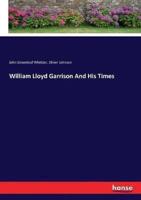 William Lloyd Garrison And His Times