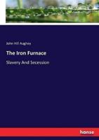 The Iron Furnace:Slavery And Secession