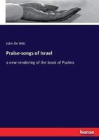 Praise-songs of Israel:a new rendering of the book of Psalms