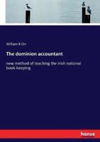 The dominion accountant:new method of teaching the irish national book-keeping