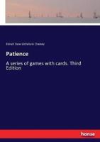 Patience:A series of games with cards. Third Edition