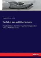 The Fall of Man and Other Sermons :Preached before the University of Cambridge and on Various Public Occasions