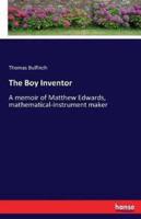 The Boy Inventor :A memoir of Matthew Edwards, mathematical-instrument maker