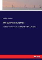 The Western Avernus:Toil And Travel in Further North America