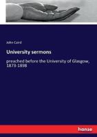 University sermons:preached before the University of Glasgow, 1873-1898