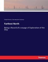Farthest North:Being a Record of a voyage of Exploration of the Ship