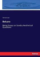 Belcaro:Being Essays on Sundry Aesthetical Questions