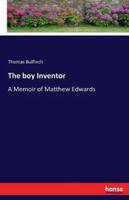 The boy Inventor:A Memoir of Matthew Edwards