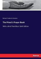 The Priest's Prayer Book:With a Brief Pontifical. Sixth Edition