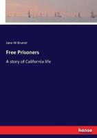 Free Prisoners:A story of California life