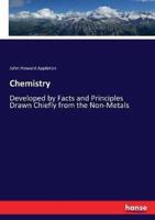 Chemistry:Developed by Facts and Principles Drawn Chiefly from the Non-Metals