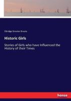 Historic Girls:Stories of Girls who have Influenced the History of their Times