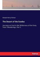 The Desert of the Exodus:Journeys on Foot in the Wilderness of the Forty Years' Wanderings. Part 1