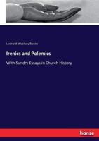 Irenics and Polemics :With Sundry Essays in Church History