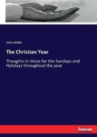 The Christian Year :Thoughts in Verse for the Sundays and Holidays throughout the year