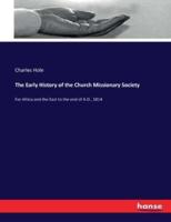 The Early History of the Church Missionary Society:For Africa and the East to the end of A.D., 1814