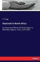 Daybreak in North Africa:An Account of Work for Christ begun in Morokko, Algeria, Tunis, and Tripoli