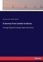 A Journey From London to Genoa:Through England, Portugal, Spain and France