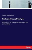 The Prometheus of Æschylus:With Notes, for the use of Colleges in the United States