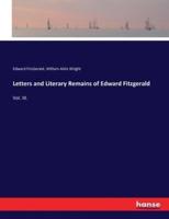Letters and Literary Remains of Edward Fitzgerald:Vol. III.
