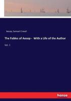 The Fables of Aesop -  With a Life of the Author:Vol. 1
