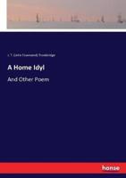 A Home Idyl:And Other Poem