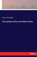 This Canada of Ours and Other Poems