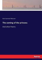 The coming of the princess:And other Poems