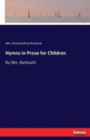 Hymns in Prose for Children:By Mrs. Barbauld