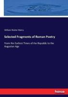 Selected Fragments of Roman Poetry:From the Earliest Times of the Republic to the Augustan Age