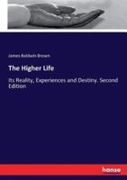 The Higher Life:Its Reality, Experiences and Destiny. Second Edition