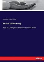 British Edible Fungi :How to Distinguish and how to Cook them