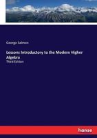 Lessons Introductory to the Modern Higher Algebra:Third Edition