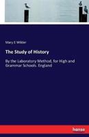 The Study of History:By the Laboratory Method, for High and Grammar Schools. England