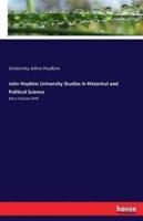 John Hopkins University Studies in Historical and Political Science:Extra Volume XVIII