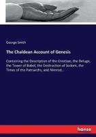 The Chaldean Account of Genesis:Containing the Description of the Creation, the Deluge, the Tower of Babel, the Destruction of Sodom, the Times of the Patriarchs, and Nimrod...