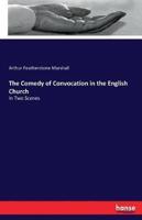 The Comedy of Convocation in the English Church:In Two Scenes