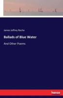Ballads of Blue Water:And Other Poems