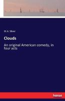 Clouds :An original American comedy, in four acts